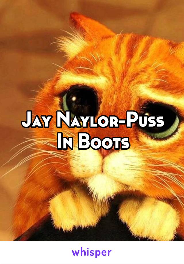 Puss N Boots Jay Naylor